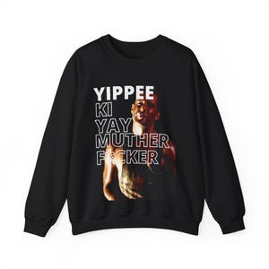 Yippee Ki Yay MFer Sweatshirt