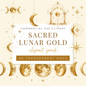 May include: A collection of gold celestial clipart elements, including moons, stars, and phases of the moon. The text on the image reads "SACRED LUNAR GOLD clipart pack" and "60 TRANSPARENT PNGS". The design is on a cream-colored background.