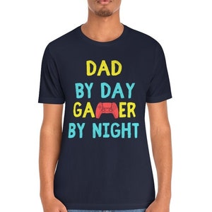 Funny Dad Shirt, Dad by Day, Gamer by Night Shirt, Father&#39;s Day Gift, Gamer Dad Shirt, Funny Gamer Shirt, Video Game, Daddy T Shirt