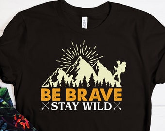 Be Brave Stay Wild Shirt, Camping Life T-Shirt, Wild Life Tee, Camper Shirt, Camper Tee