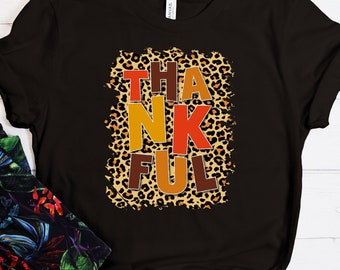 Thankful Shirt, Thanksgiving Shirt, Thankful Tee, Thanksgiving Gift Tee, Thanksgiving Vacation Shirt, Thankful Leopard Style Shirt
