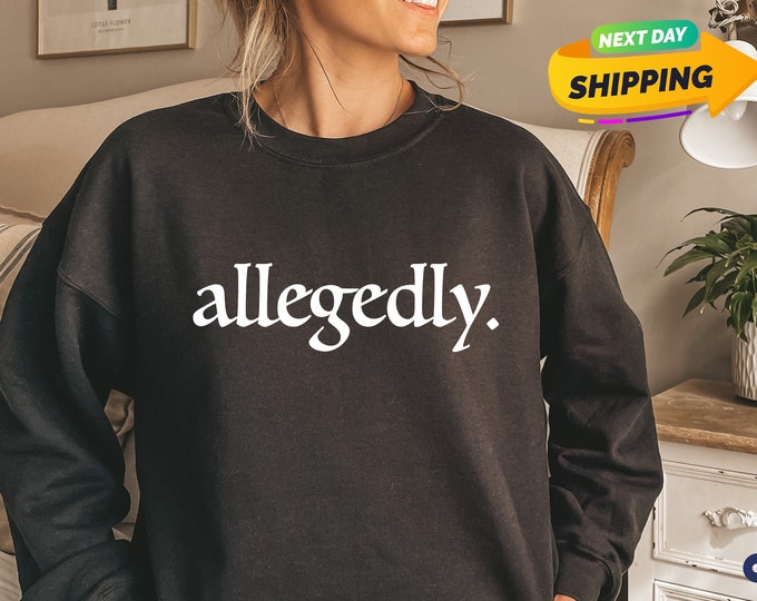 Allegedly Sweatshirt, Law Student Gift, Law School Graduate Gift, Lawyer Shirt, Law Student Shirt, Gift for Lawyer Law School, Lawyer Gift
