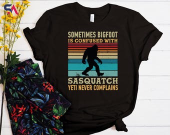Funny Bigfoot T-Shirt: Sasquatch Yeti Never Complains