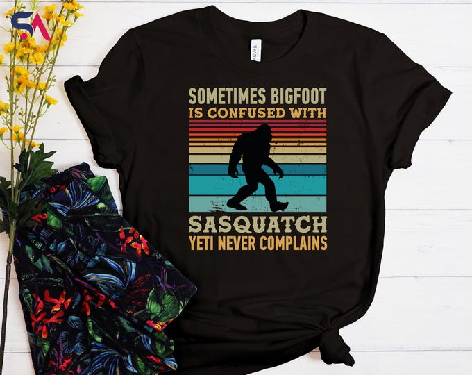 Bigfoot Shirt, Sometimes Bigfoot is Confused with Sasquatch Yeti Never Complains T-Shirt, Funny bigfoot Sweatshirt, Hilarious Bigfoot Hoodie