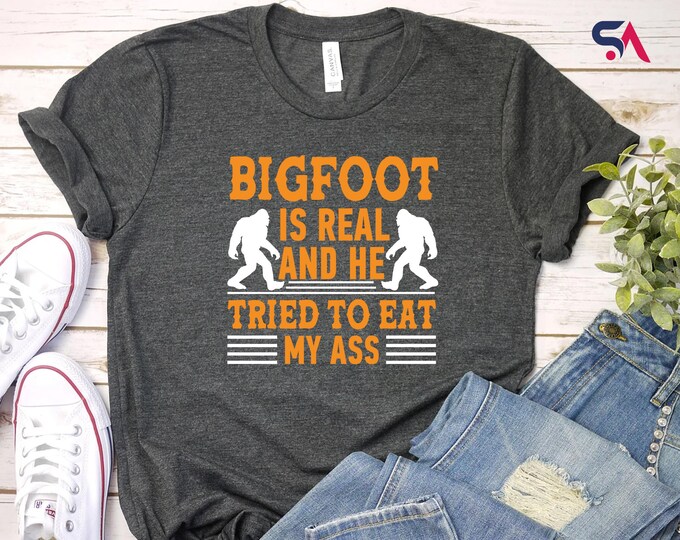 Bigfoot Is Real And He Tried To Eat My Ass Shirt, Sasquatch Sweatshirt, Funny Bigfoot Hoodie, Oddly Specific, Funny Meme TShirt, Bigfoot Tee