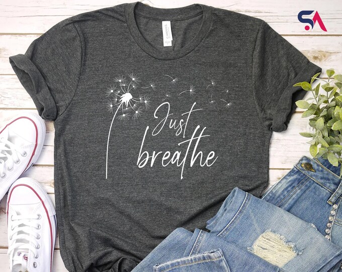 Just Breathe Dandelion Shirt, Windflower T-Shirt, Dandelion Hoodie, Meditation Sweatshirt, Yoga Shirt, Mental Health Shirt, Motivational Tee