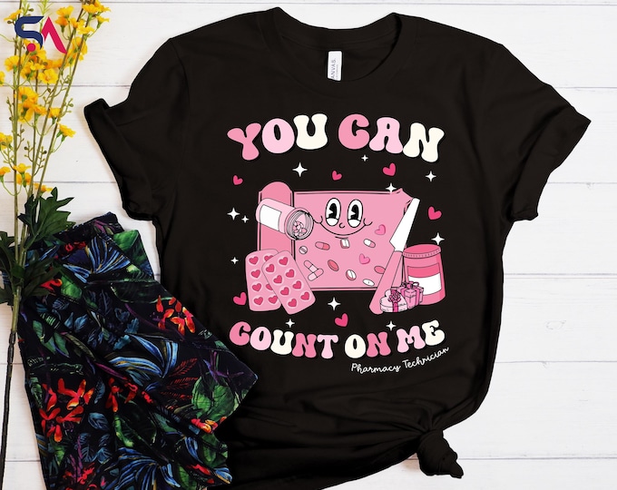 You Can Count On Me Pharmacy Technician Shirt, Pharmacy Tech Sweatshirt, Nurse Valentine Gift Hoodie, Pharmacist Valentine Gift T-Shirt