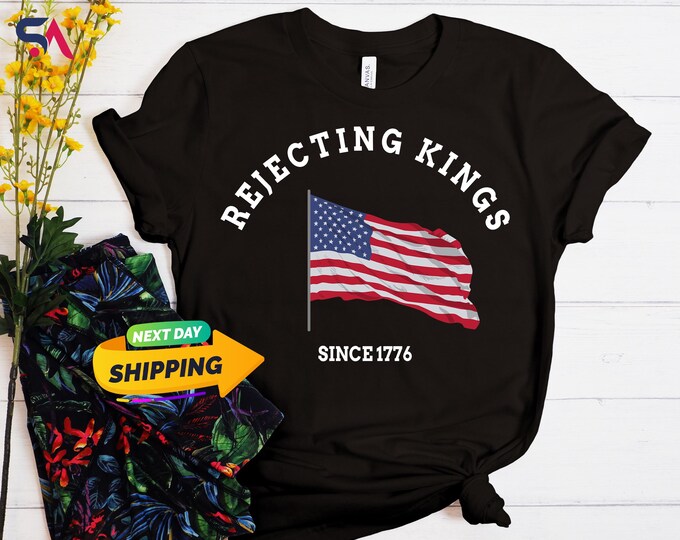 Rejecting Kings Since 1776 Protest Shirt, Anti Trump Sweatshirt, Pro Democracy Hoodie, Anti Authoritarianism Shirt, No Kings Shirt