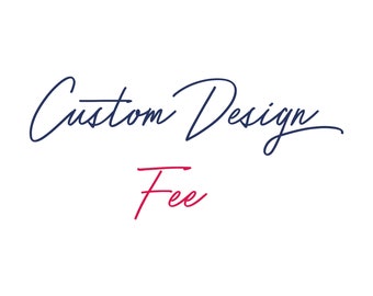 Custom Design Fee