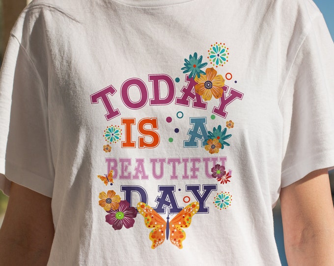 Today is a Beautiful Day Shirt, Inspirational Woman Clothing T-Shirt, Gift Shirt for Woman, Comfort Colors T-shirt, Woman Shirt, Spring Tee