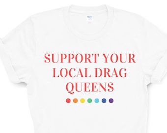 Apoye a sus Drag Queens locales LGBT Pride Shirt, Human Rights Pride Shirt, Pride Outfit