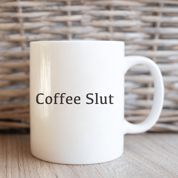 Coffee Slut Mug- Best Mug to get Coffee Drinkers