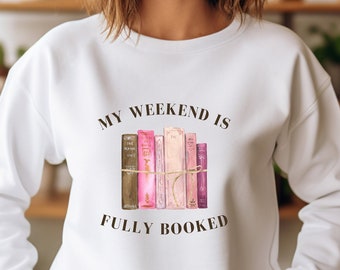 My Weekend Is Fully Booked Sweatshirt, Book Lover Shirt, Bookish Gift, Reading Sweatshirt, Bookworm Gift, Librarian Gift, Reader Gifts