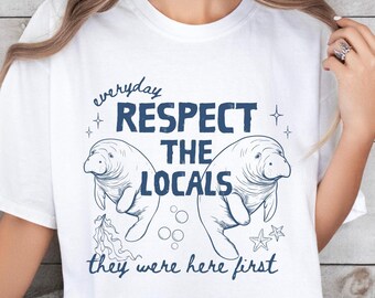 Respect the Locals Marine Conservation Gift Manatee Summer Wear Ocean Inspired Shirt Fisherman Aesthetic Florida Clothing Cute Sea Plus Size