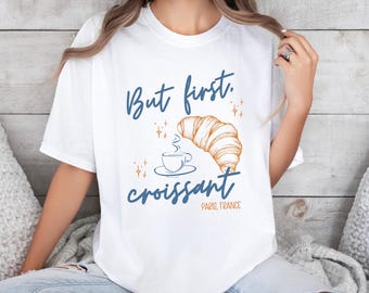 But First Croissant Shirt Paris Shirt Croissant Shirt Old Money Aesthetic Breakfast Club French Pastries Paris T Shirt Coffee Shirt