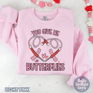 You Give Me Butterflies sweatshirt gift for phleb tech sweater valentine's day sweatshirt Phlebotomy Valentine sweater gift for CPT Med Lab