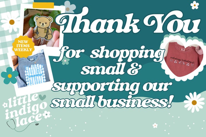 May include: A teal background with the words "Thank You" and "for shopping small & supporting our small business!" in white script. The image includes a teddy bear badge, a blue shirt, and a red shirt with text.