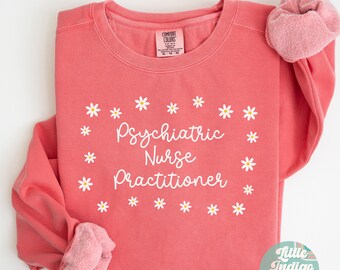 Daisy Psychiatric Nurse Practitioner Sweatshirt, Psychiatric NP Sweater, Psychiatry Nurse Graduation Gift, Psych NP Crewneck, PMHNP Grad
