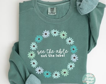 Sped Teacher Comfort Colors Sweatshirt See the Able Not the Label Neurodiversity BCBA Crewneck Special Education Sweater Autism Mom Shirt