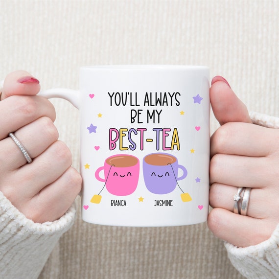 Customizable mug for your bestie, best friend mug gift, You'll always be my best-tea mug, best tea pun gift, sister is my best friend gift