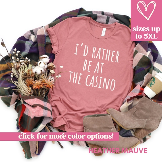 I'd Rather Be At The Casino T-Shirt Funny Casino Shirt I'd Rather Be At The Casino T-Shirt Funny Casino Shirt