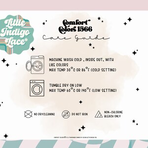 May include: Care instructions for Little Indigo Lace* clothing. Machine wash cold, inside out, with like colors. Max temperature 30&deg;C or 86&deg;F (cold setting). Tumble dry on low. Max temperature 60&deg;C or 140&deg;F (low setting). Do not dry clean. Do not iron. Non-chlorine bleach only.