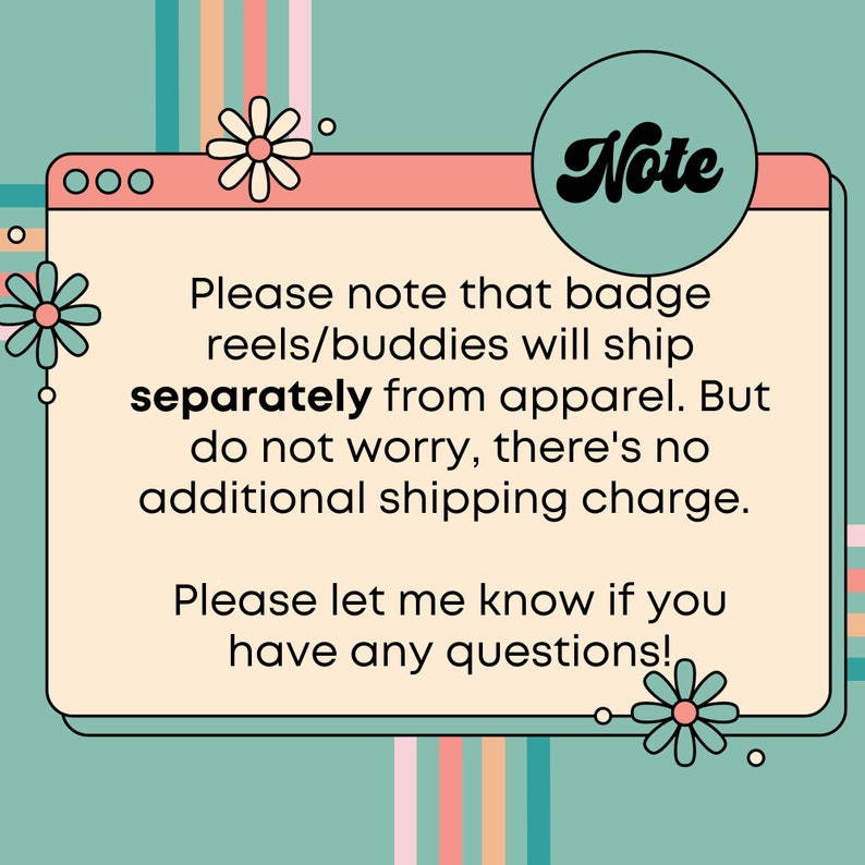 May include: A digital graphic with a teal background and a pink and white window-shaped element. The text reads "Note" and provides information about shipping badge reels and apparel separately.