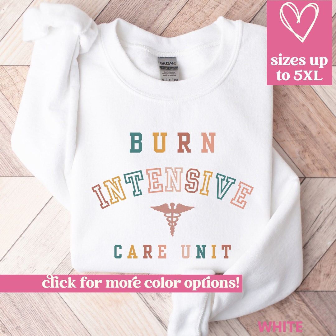 Burn Trauma ICU Sweatshirt Burn Nurse Sweatshirt Burn Unit Etsy