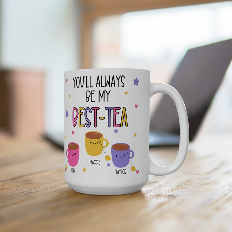 Customizable mug for your bestie, best friend mug gift, You'll always be my best-tea mug, best tea pun gift, sister is my best friend gift Three names