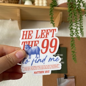 May include: White sticker with red and blue text that reads "HE LEFT THE 99 to find me".  The sticker also includes a blue and white illustration of a sheep and a quote from Matthew 18:12.