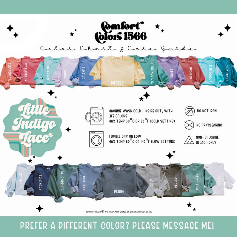 May include: A color chart showing 16 different colors of sweatshirts with the brand name "Comfort Colors 1566" and care instructions. The colors include: Terracotta, Watermelon, Chayley Mint, Orchid, Flo Blue, Butter, Seafoam Green, Violet, Crimson, Lagoon Blue, Topaz Blue, Chambray, True Navy, Blue Spruce, Blue Jean, Denim, Grey, Pepper, Light Green, and White.
