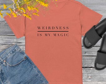 Weirdness Is My Magic T-Shirt: Sarcastic Women's High-Waisted Top