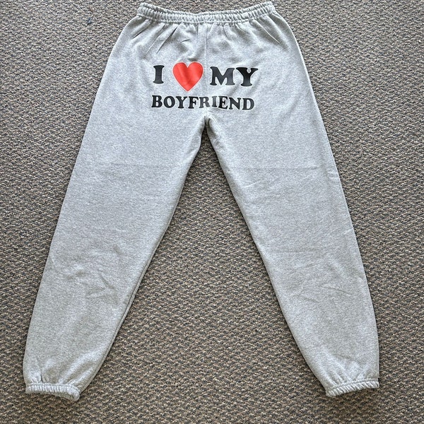 I Love My Boyfriend Sweatpants, I Love My Girlfriend Sweatpants, Custom I love my boyfriend husband girlfriend sweatpants,