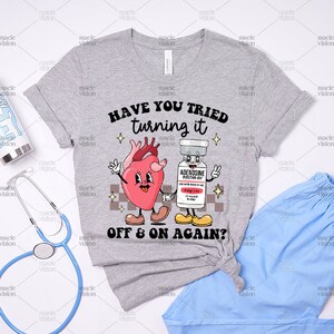 Nurse Shirt, Adenosine Quotes, Have You Tried Turning It Off & On Again Shirt, Anatomical Heart Tshirt, Graduation Gift For Nursing Student