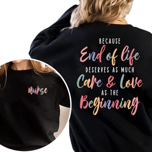 Hospice Nurse Shirt, End-of-life care Shirt,Because End of Life Deservers as Much Care & love as the beginning, Palliative Care Team shirt