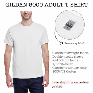 May include: White Gildan 5000 adult t-shirt with a tear-away label. The shirt is made of classic midweight fabric, has a 7/8" rib collar, double-needle sleeves and bottom hems, and is 100% US cotton.