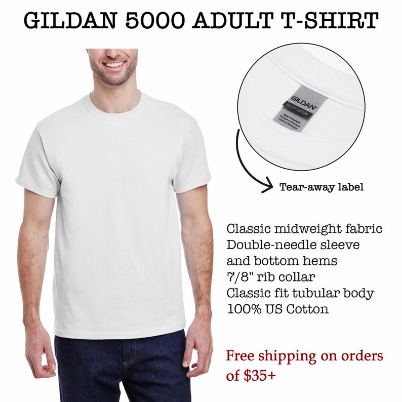May include: White Gildan 5000 adult t-shirt with a tear-away label. The shirt is made of classic midweight fabric, has a 7/8" rib collar, double-needle sleeves and bottom hems, and is 100% US cotton.