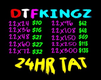 May include: Black background with the text "DTFKINGZ" in red, white, pink, and blue. Below are size and price listings, such as "22x24 $10" and "22x36 $16". The text "24HR TAT" is written in yellow.