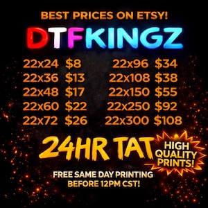 Peut inclure: Une image promotionnelle avec le texte "BEST PRICES ON ETSY!" et "DTFKINGZ" aux couleurs vives. Elle répertorie différentes tailles et prix, ainsi que "24HR TAT" et "HIGH QUALITY PRINTS!". Le graphique indique également "FREE SAME DAY PRINTING BEFORE 12PM CST!"