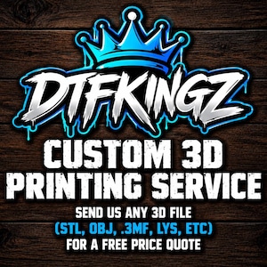 May include: A graphic advertisement for a custom 3D printing service featuring a blue crown logo above the text DTFKINGZ. Below this, the text reads CUSTOM 3D PRINTING SERVICE, followed by SEND US ANY 3D FILE (STL, OBJ, .3MF, LYS, ETC) FOR A FREE PRICE QUOTE.