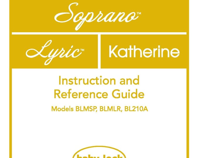 Baby Lock Soprano - Lyric - Katherine - BLMSP - BLMLR - BL210A Sewing Machine Instruction Manual - User Manual - Complete User Guide