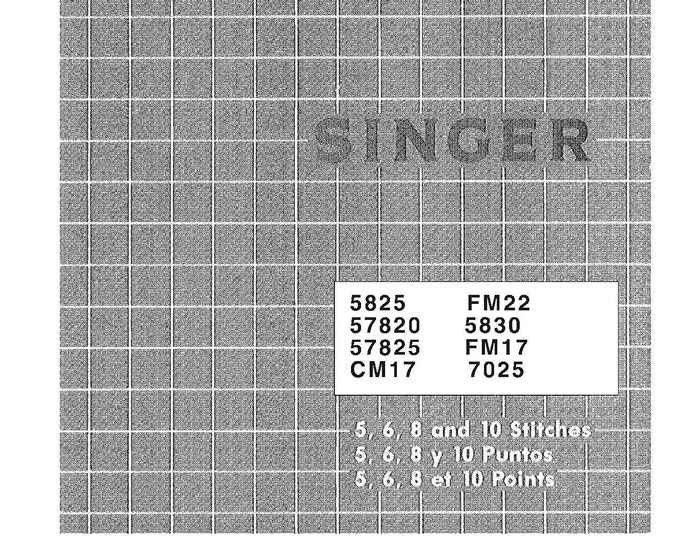 Singer 5825 - 5830 - 57820 - 57825 - 7025 - CM17 - FM22 - FM17 Sewing Machine Instruction Manual - English - French - Spanish
