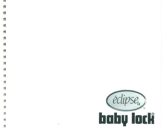 Baby Lock Eclipse BLE1LX Sewing Machine Instruction Manual - User Manual - Complete User Guide