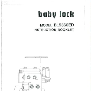 May include: An instruction booklet for a Baby Lock BL5360ED serger. The cover features the words "baby lock" in dark green, with the model and "instruction booklet" below. A line drawing of the serger is in the center.