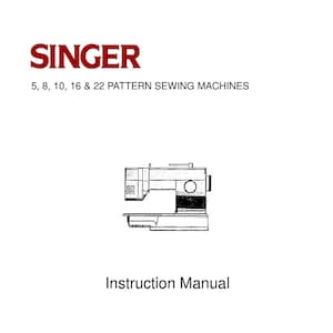 Singer 5-8-10-16-22 Pattern Sewing Machine Instruction Manual - User Manual - Complete User Guide - English