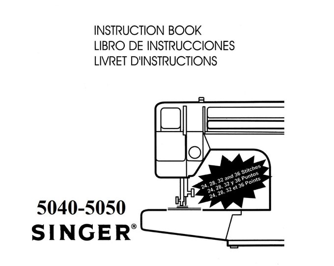 Singer 5040 - 5050 Sewing Machine Instruction Manual - User Manual - Complete User Guide - English - French - Spanish