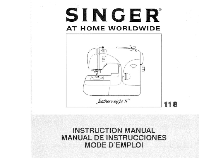 Singer 118 Featherweight II Sewing Machine Instruction Manual - User Manual - Complete User Guide - English - French - Spanish