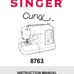Singer 8763 Curvy Sewing Machine Instruction Manual - User Manual - Complete User Guide - English - French - Spanish
