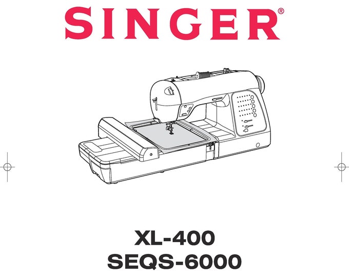 Singer SEQS-6000 - XL-400 Sewing Machine Instruction Manual - User Manual - Complete User Guide - English - French - Spanish