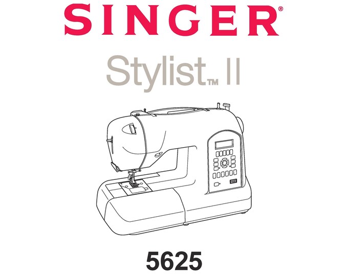 Singer 5625 Stylist II Sewing Machine Instruction Manual - User Manual - Complete User Guide - English - French - Spanish